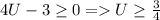 4U-3 \geq 0 = U \geq \frac{3}{4}