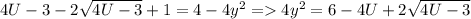 4U-3-2\sqrt{4U-3} +1=4-4y^{2} = 4y^{2} = 6-4U +2 \sqrt{4U-3}