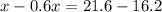 x-0.6x=21.6-16.2