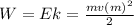 W=Ek= \frac{mv(m) ^{2} }{2}