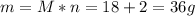 m=M*n=18+2=36g