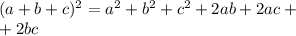 (a+b+c)^{2} =a ^{2} +b ^{2} +c^{2} +2ab+2ac+ \\ +2bc