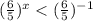 ( \frac{6}{5}) ^{x}<( \frac{6}{5}) ^{-1}