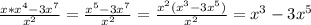 \frac{x* x^{4}-3 x^{7} }{ x^{2} } = \frac{ x^{5}- 3x^{7} }{ x^{2} } = \frac{ x^{2} ( x^{3}- 3x^{5} ) }{ x^{2} } = x^{3} - 3x^{5}