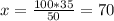 x= \frac{100*35}{50} = 70