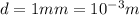 d=1mm=10 ^{-3} m