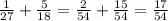 \frac{1}{27} + \frac{5}{18} = \frac{2}{54} + \frac{15}{54} = \frac{17}{54}