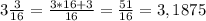 3 \frac{3}{16}= \frac{3*16+3}{16}= \frac{51}{16} =3,1875