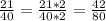 \frac{21}{40}= \frac{21*2}{40*2}= \frac{42}{80}