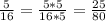 \frac{5}{16}= \frac{5*5}{16*5}= \frac{25}{80}