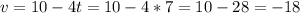 v=10-4t=10-4*7=10-28 = -18