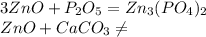 3ZnO+P _{2} O_{5} =Zn _{3} (PO _{4} ) _{2} \\ ZnO+CaCO _{3} \neq