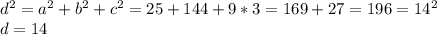 d^2=a^2+b^2+c^2=25+144+9*3=169+27=196=14^2\\d=14