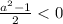 \frac{a^{2}-1}{2}<0