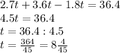 2.7t+3.6t-1.8t=36.4\\4.5t=36.4\\t=36.4:4.5\\t= \frac{364}{45}=8 \frac{4}{45}