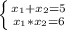 \left \{ {{ x_{1} + x_{2}=5 } \atop { x_{1} * x_{2} =6}} \right.