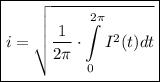 \boxed{i=\sqrt{\frac{1}{2\pi}\cdot \int\limits_0^{2\pi}I^2(t)dt}}