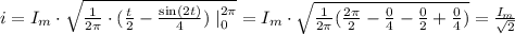 i=I_m\cdot \sqrt{\frac{1}{2\pi}\cdot(\frac t2-\frac{\sin (2t)}{4})\left\right|\limits_0^{2\pi}}=I_m\cdot \sqrt{\frac{1}{2\pi}(\frac{2\pi}{2}-\frac 04-\frac 02+\frac 04)}=\frac{I_m}{\sqrt 2}