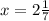 x=2 \frac{1}{7}