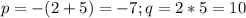 p=-(2+5)=-7;q=2*5=10