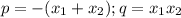 p=-(x_1+x_2);q=x_1x_2