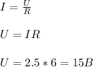 I= \frac{U}{R} \\ \\ U=IR \\ \\ U=2.5*6=15 B