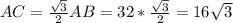 AC = \frac{ \sqrt{3} }{2} AB = 32* \frac{ \sqrt{3} }{2}=16 \sqrt{3}