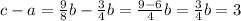 c-a = \frac{9}{8}b - \frac{3}{4} b= \frac{9-6}{4}b = \frac{3}{4}b =3