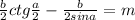 \frac{b}{2}ctg\frac{a}{2}-\frac{b}{2sina}=m