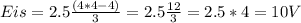 Eis=2.5\frac{(4*4-4)}{3} =2.5 \frac{12}{3} =2.5*4=10V