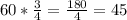 60 * \frac{3}{4} = \frac{180}{4} = 45