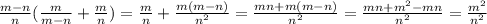 \frac{m-n}{n}( \frac{m}{m-n}+ \frac{m}{n})= \frac{m}{n}+ \frac{m(m-n)}{ n^{2} } = \frac{mn+m(m-n)}{ n^{2} } = \frac{mn+ m^{2}-mn }{ n^{2} }= \frac{ m^{2} }{ n^{2} }