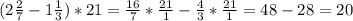 (2 \frac{2}{7}-1 \frac{1}{3} )*21= \frac{16}{7}* \frac{21}{1}- \frac{4}{3}* \frac{21}{1}= 48-28=20