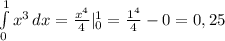 \int\limits^1_0 { x^{3} } \, dx= \frac{ x^{4} }{4} |_{0} ^{1} = \frac{ 1^{4} }{4}-0=0,25