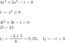 4x^4+3x^2-1=0\\\\t:=x^2 \geq 0\\\\4t^2+3t-1=0\\D=25\\\\t_1=\dfrac{-3+5}{8}=0,25;\quad t_2=-1<0