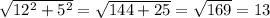 \sqrt{12^{2}+5^{2}}= \sqrt{144+25}=\sqrt{169}=13