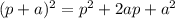 (p+a)^2=p^2+2ap+a^2