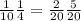 \frac{1}{10} \frac{1}{4} = \frac{2}{20} \frac{5}{20}