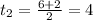 t_{2}= \frac{6+2}{2}=4