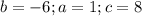 b=-6;a=1;c=8