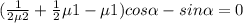 ( \frac{1}{2\mu2}+ \frac{1}{2} \mu1 -\mu1)cos\alpha -sin \alpha =0