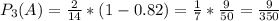 P_{3}(A)=\frac{2}{14}*(1-0.82)=\frac{1}{7}*\frac{9}{50}=\frac{9}{350}