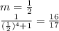 m= \frac{1}{2} \\ \frac{1}{ (\frac{1}{2}) ^{4}+1}= \frac{16}{17}