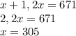 x+1,2x=671\\2,2x=671\\x=305