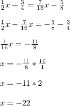 \frac{1}{2}x+ \frac{3}{4}= \frac{7}{16}x- \frac{5}{8} \\ \\ &#10; \frac{1}{2}x- \frac{7}{16}x=- \frac{5}{8} - \frac{3}{4} \\ \\ &#10; \frac{1}{16}x = - \frac{11}{8} \\ \\ &#10;x= - \frac{11}{8} * \frac{16}{1} \\ \\ &#10;x=-11*2 \\ \\ &#10;x=-22