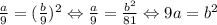 \frac{a}{9}=(\frac{b}{9})^2\Leftrightarrow \frac{a}{9}=\frac{b^2}{81}\Leftrightarrow 9a=b^2