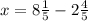 x=8 \frac{1}{5}-2 \frac{4}{5}