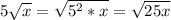 5 \sqrt{x} = \sqrt{5^2 * x} = \sqrt{25x}