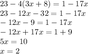 23-4 (3x+8)=1-17x\\ 23-12x-32=1-17x\\-12x-9=1-17x\\-12x+17x=1+9\\5x=10\\x=2