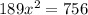 189 x^{2} = 756&#10;